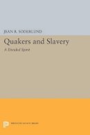 Jean R. Soderlund - Quakers and Slavery: A Divided Spirit - 9780691601113 - V9780691601113