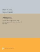 Colin Mcewan (Ed.) - Patagonia: Natural History, Prehistory, and Ethnography at the Uttermost End of the Earth - 9780691601625 - V9780691601625