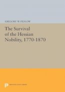 Gregory W. Pedlow - The Survival of the Hessian Nobility, 1770-1870 - 9780691601632 - V9780691601632