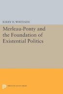 Kerry H. Whiteside - Merleau-Ponty and the Foundation of Existential Politics - 9780691601649 - V9780691601649