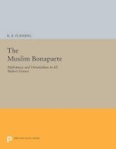K. E. Fleming - The Muslim Bonaparte: Diplomacy and Orientalism in Ali Pasha´s Greece - 9780691601823 - V9780691601823