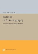 Paul John Eakin - Fictions in Autobiography: Studies in the Art of Self-Invention - 9780691601939 - V9780691601939