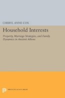 Cheryl Anne Cox - Household Interests: Property, Marriage Strategies, and Family Dynamics in Ancient Athens - 9780691602042 - V9780691602042