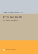 Mary Trackett Reynolds - Joyce and Dante: The Shaping Imagination - 9780691602165 - V9780691602165