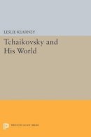 Leslie Kearney (Ed.) - Tchaikovsky and His World - 9780691602639 - V9780691602639