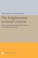 P (Ed) Kitromilides - The Enlightenment as Social Criticism: Iosipos Moisiodax and Greek Culture in the Eighteenth Century - 9780691602844 - V9780691602844