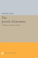 Raphael Patai - The Jewish Alchemists: A History and Source Book - 9780691603124 - V9780691603124