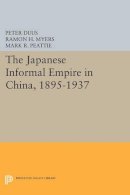 Peter Duus (Ed.) - The Japanese Informal Empire in China, 1895-1937 - 9780691603261 - V9780691603261