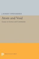 J. Robert Oppenheimer - Atom and Void: Essays on Science and Community - 9780691603742 - V9780691603742
