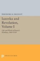 Theodore H. Friedgut - Iuzovka and Revolution, Volume I: Life and Work in Russia´s Donbass, 1869-1924 - 9780691604015 - V9780691604015
