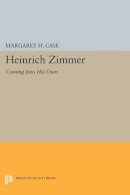 Margaret Case (Ed.) - Heinrich Zimmer: Coming into His Own - 9780691604022 - V9780691604022