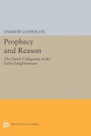 Andrew Cooper Fix - Prophecy and Reason: The Dutch Collegiants in the Early Enlightenment - 9780691604046 - V9780691604046