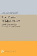 Sanford Schwartz - The Matrix of Modernism: Pound, Eliot, and Early Twentieth-Century Thought - 9780691604374 - V9780691604374