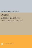 Gosta Esping-Andersen - Politics against Markets: The Social Democratic Road to Power - 9780691604503 - V9780691604503