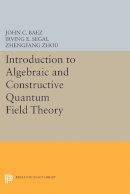 John C. Baez - Introduction to Algebraic and Constructive Quantum Field Theory - 9780691605128 - V9780691605128