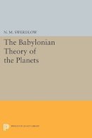 N. M. Swerdlow - The Babylonian Theory of the Planets - 9780691605500 - V9780691605500