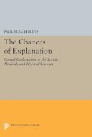 Paul Humphreys - The Chances of Explanation: Causal Explanation in the Social, Medical, and Physical Sciences - 9780691605821 - V9780691605821