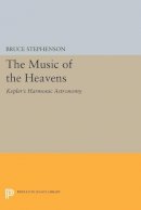 Bruce Stephenson - The Music of the Heavens: Kepler´s Harmonic Astronomy - 9780691605968 - V9780691605968