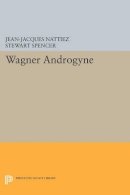 Jean-Jacques Nattiez - Wagner Androgyne - 9780691606026 - V9780691606026