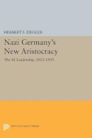 Herbert F. Ziegler - Nazi Germany´s New Aristocracy: The SS Leadership,1925-1939 - 9780691606361 - V9780691606361