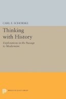 Carl E. Schorske - Thinking with History: Explorations in the Passage to Modernism - 9780691606675 - V9780691606675
