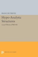 Francois Treves - Hypo-Analytic Structures (PMS-40), Volume 40: Local Theory (PMS-40) - 9780691606705 - V9780691606705