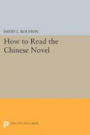 David Rolston - How to Read the Chinese Novel - 9780691606712 - V9780691606712