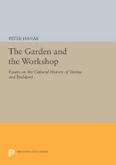 Péter Hanák - The Garden and the Workshop: Essays on the Cultural History of Vienna and Budapest - 9780691606798 - V9780691606798