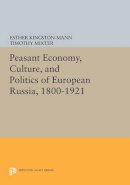 Esther Kingston-Mann (Ed.) - Peasant Economy, Culture, and Politics of European Russia, 1800-1921 - 9780691606927 - V9780691606927