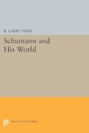 R. Larry Todd (Ed.) - Schumann and His World - 9780691607023 - V9780691607023