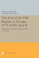 Franco Venturi - The End of the Old Regime in Europe, 1776-1789, Part II: Republican Patriotism and the Empires of the East - 9780691607368 - V9780691607368