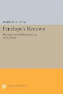 Marylin A. Katz - Penelope´s Renown: Meaning and Indeterminacy in the Odyssey - 9780691607375 - V9780691607375