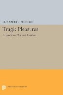 Elizabeth S. Belfiore - Tragic Pleasures: Aristotle on Plot and Emotion - 9780691607382 - V9780691607382