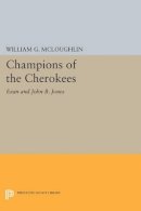 William G. Mcloughlin - Champions of the Cherokees: Evan and John B. Jones - 9780691607429 - V9780691607429