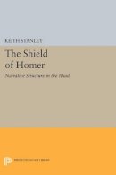 Keith Stanley - The Shield of Homer: Narrative Structure in the Illiad - 9780691607573 - V9780691607573