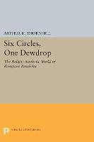 Arthur H. Thornhill - Six Circles, One Dewdrop: The Religio-Aesthetic World of Komparu Zenchiku - 9780691607696 - V9780691607696