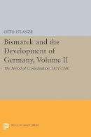 Otto Pflanze - Bismarck and the Development of Germany, Volume II: The Period of Consolidation, 1871-1880 - 9780691607788 - V9780691607788