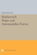 János Kollár - Shafarevich Maps and Automorphic Forms - 9780691607900 - V9780691607900