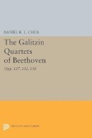 Daniel K. L. Chua - The Galitzin Quartets of Beethoven: Opp. 127, 132, 130 - 9780691607931 - V9780691607931