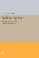 Elaine V. Beilin - Redeeming Eve: Women Writers of the English Renaissance - 9780691608037 - V9780691608037