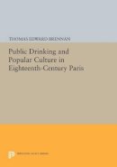 Thomas Edward Brennan - Public Drinking and Popular Culture in Eighteenth-Century Paris - 9780691608099 - V9780691608099
