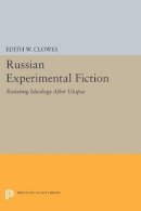Edith W. Clowes - Russian Experimental Fiction: Resisting Ideology after Utopia - 9780691608105 - V9780691608105