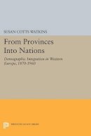 Susan Cotts Watkins - From Provinces into Nations: Demographic Integration in Western Europe, 1870-1960 - 9780691608235 - V9780691608235
