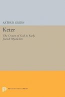 Arthur Green - Keter: The Crown of God in Early Jewish Mysticism - 9780691608280 - V9780691608280