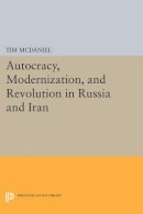 Tim Mcdaniel - Autocracy, Modernization, and Revolution in Russia and Iran - 9780691608341 - V9780691608341