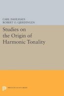 Carl Dahlhaus - Studies on the Origin of Harmonic Tonality - 9780691608624 - V9780691608624
