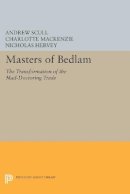 Andrew Scull - Masters of Bedlam: The Transformation of the Mad-Doctoring Trade - 9780691608969 - V9780691608969