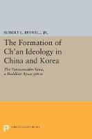 Robert E. Buswell - The Formation of Ch´an Ideology in China and Korea: The Vajrasamadhi-Sutra, a Buddhist Apocryphon - 9780691609089 - V9780691609089