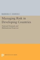 Barbara C. Samuels - Managing Risk in Developing Countries: National Demands and Multinational Response - 9780691609270 - V9780691609270