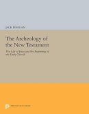 Jack Finegan - The Archeology of the New Testament: The Life of Jesus and the Beginning of the Early Church - Revised Edition - 9780691609287 - V9780691609287